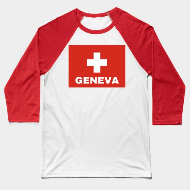 Geneva City in Swiss Flag Baseball T-Shirt by aybe7elf